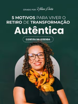 Post: 5 motivos para viver o retiro de transformação autêntica
